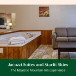 Jacuzzi Suites and Starlit Skies: The Majestic Mountain Inn Experience