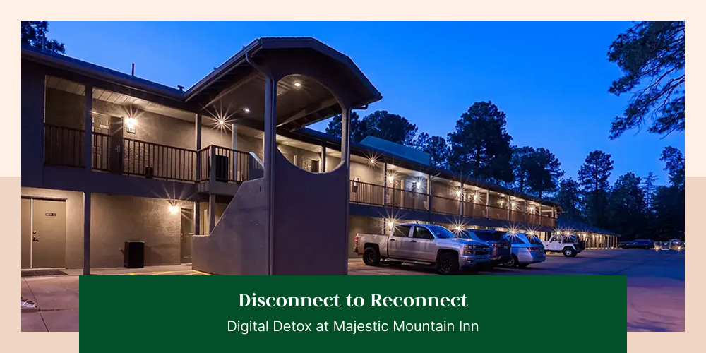 Disconnect to Reconnect: Digital Detox at Majestic Mountain Inn