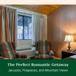 The Perfect Romantic Getaway: Jacuzzis, Fireplaces, and Mountain Views