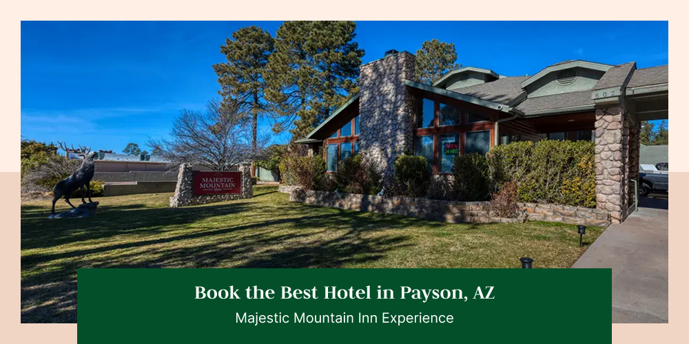 Book the Best Hotel in Payson, AZ – Majestic Mountain Inn Experience