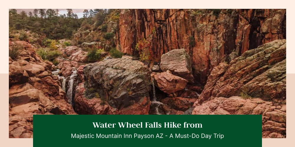 Water Wheel Falls Hike from Majestic Mountain Inn Payson AZ — A Must-Do Day Trip