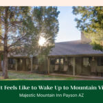 What It Feels Like to Wake Up to Mountain Views at Majestic Mountain Inn Payson AZ