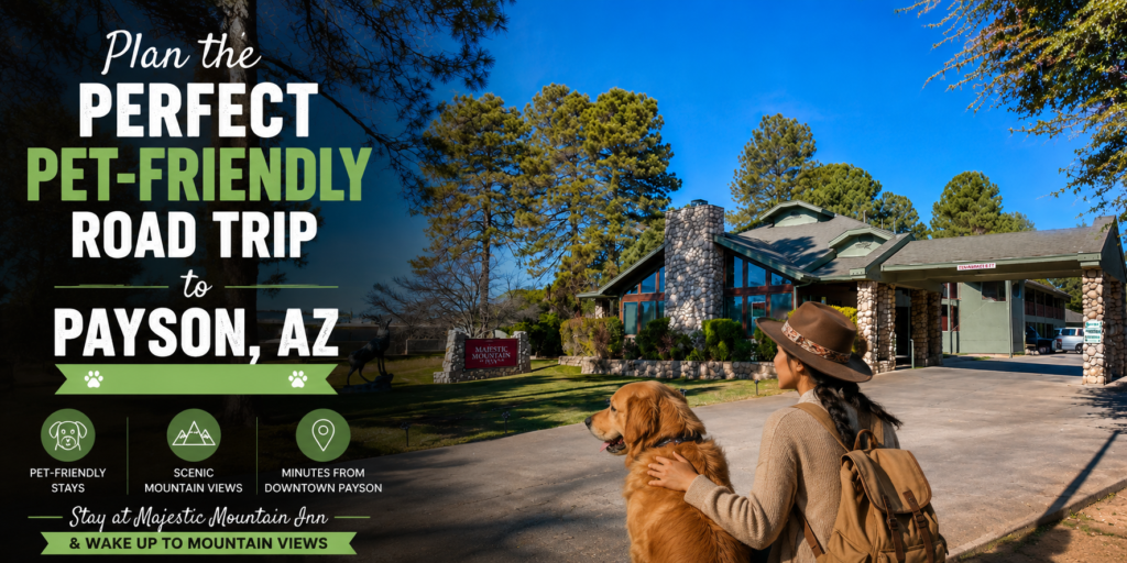 Plan the Perfect Pet-Friendly Road Trip to Payson, AZ — Stay at Majestic Mountain Inn & Wake Up to Mountain Views