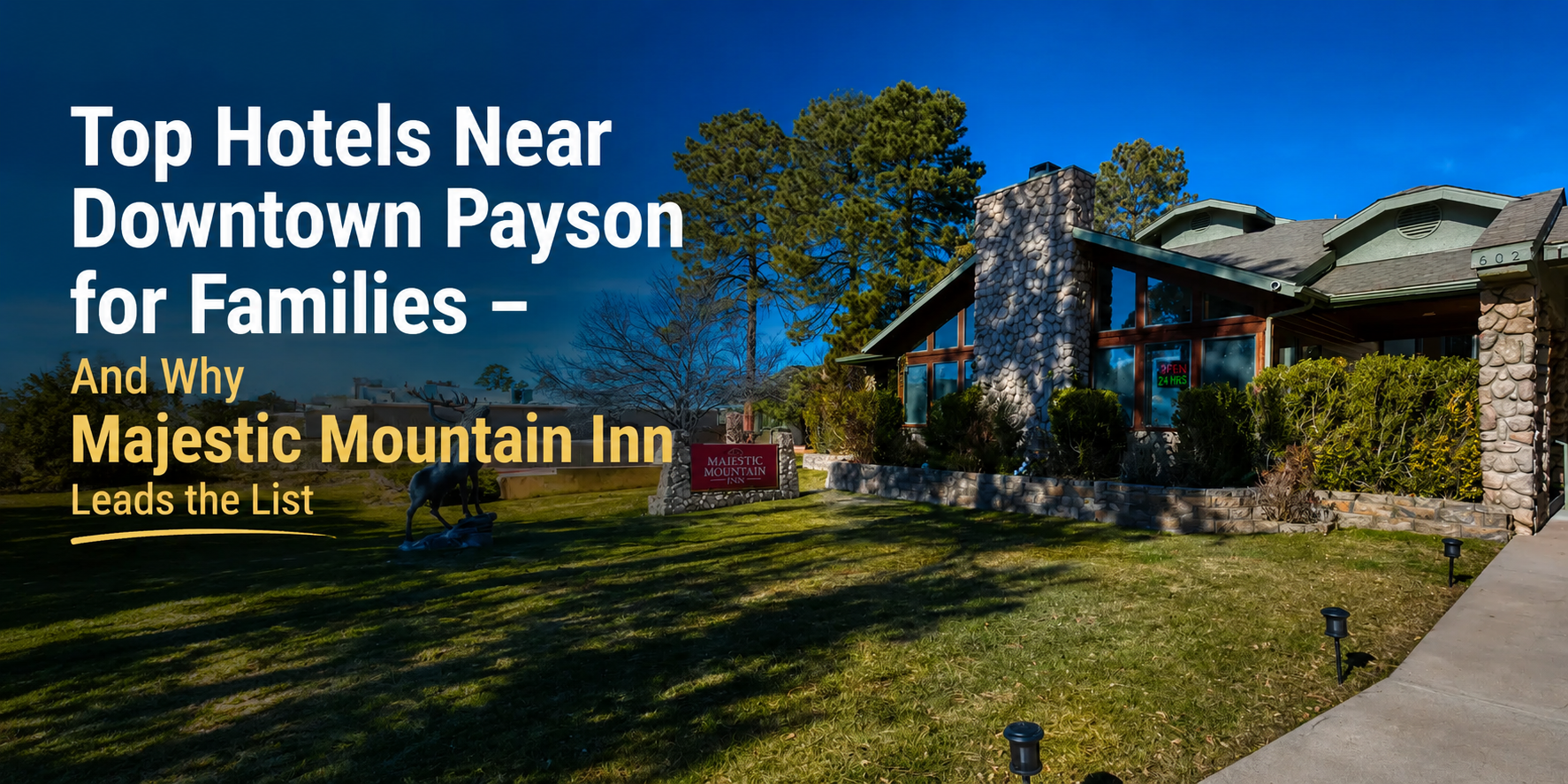 Top Hotels Near Downtown Payson for Families – And Why Majestic Mountain Inn Leads the List