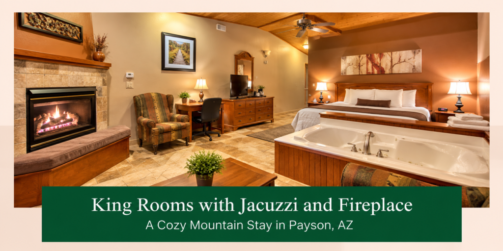 king rooms with jacuzzi and fireplace in Payson, AZ